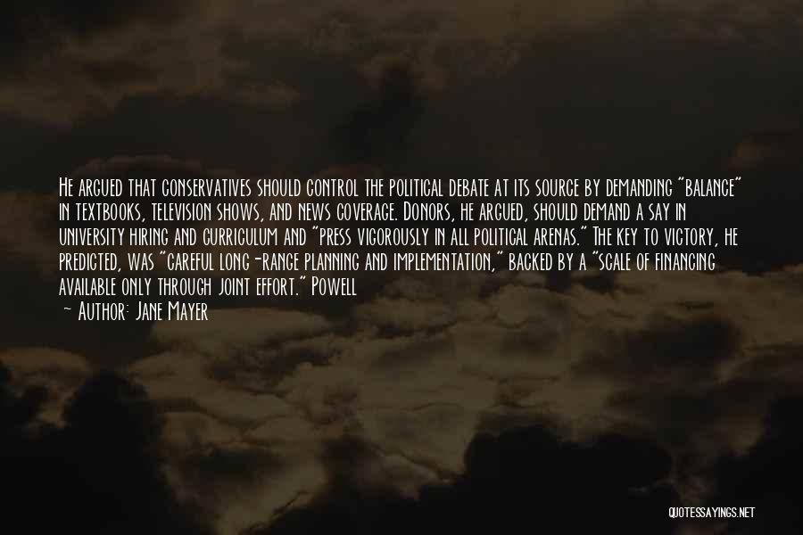 Jane Mayer Quotes: He Argued That Conservatives Should Control The Political Debate At Its Source By Demanding Balance In Textbooks, Television Shows, And