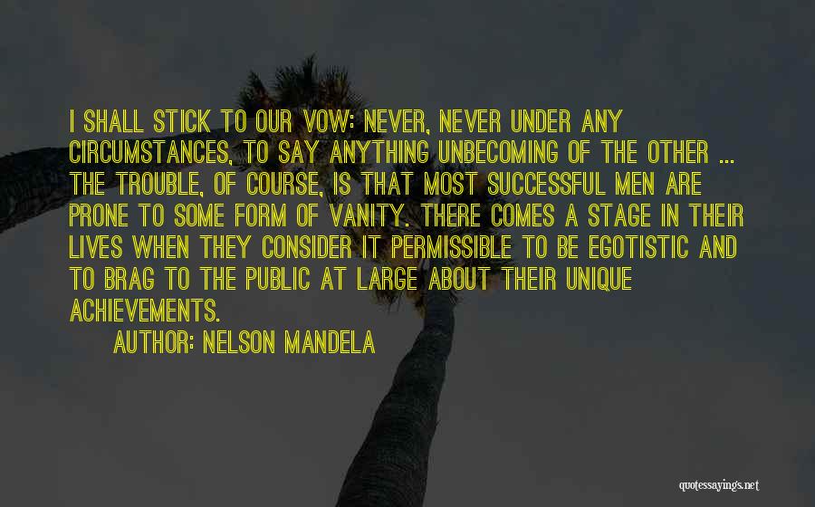 Nelson Mandela Quotes: I Shall Stick To Our Vow: Never, Never Under Any Circumstances, To Say Anything Unbecoming Of The Other ... The