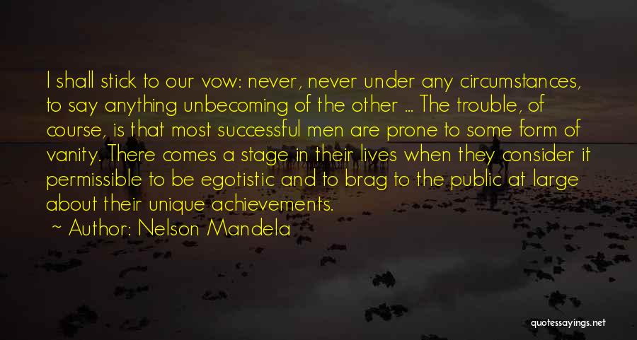 Nelson Mandela Quotes: I Shall Stick To Our Vow: Never, Never Under Any Circumstances, To Say Anything Unbecoming Of The Other ... The