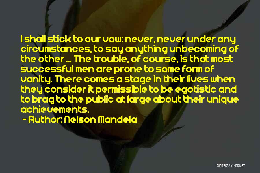 Nelson Mandela Quotes: I Shall Stick To Our Vow: Never, Never Under Any Circumstances, To Say Anything Unbecoming Of The Other ... The