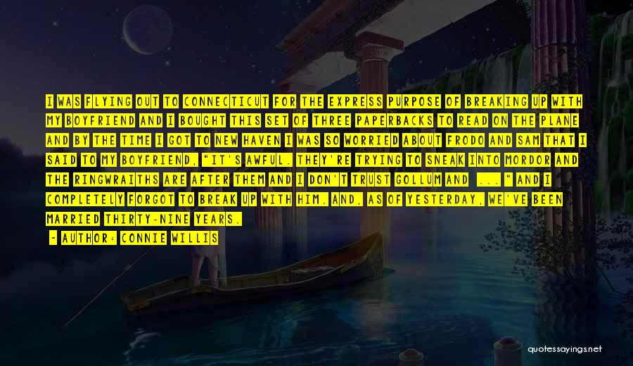 Connie Willis Quotes: I Was Flying Out To Connecticut For The Express Purpose Of Breaking Up With My Boyfriend And I Bought This