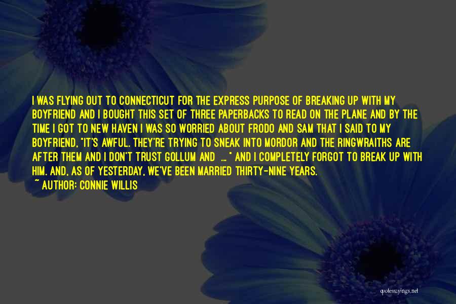 Connie Willis Quotes: I Was Flying Out To Connecticut For The Express Purpose Of Breaking Up With My Boyfriend And I Bought This
