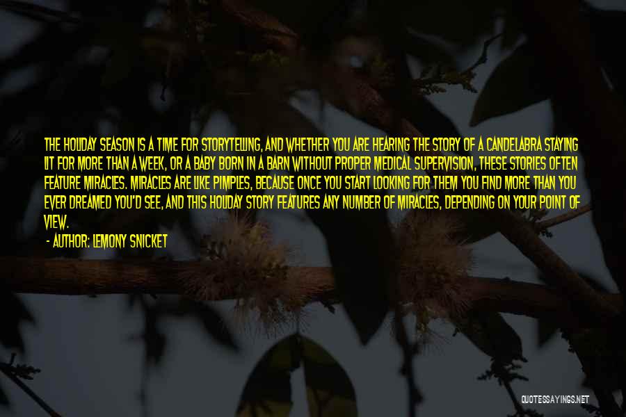 Lemony Snicket Quotes: The Holiday Season Is A Time For Storytelling, And Whether You Are Hearing The Story Of A Candelabra Staying Lit