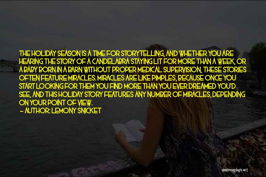 Lemony Snicket Quotes: The Holiday Season Is A Time For Storytelling, And Whether You Are Hearing The Story Of A Candelabra Staying Lit