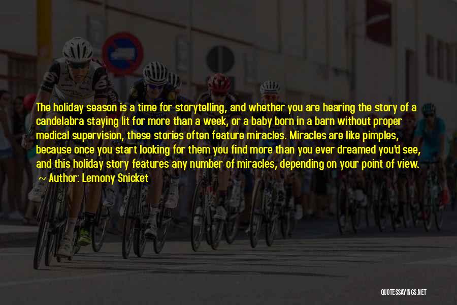 Lemony Snicket Quotes: The Holiday Season Is A Time For Storytelling, And Whether You Are Hearing The Story Of A Candelabra Staying Lit