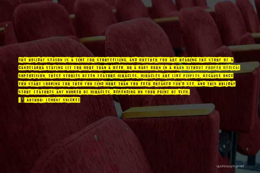 Lemony Snicket Quotes: The Holiday Season Is A Time For Storytelling, And Whether You Are Hearing The Story Of A Candelabra Staying Lit