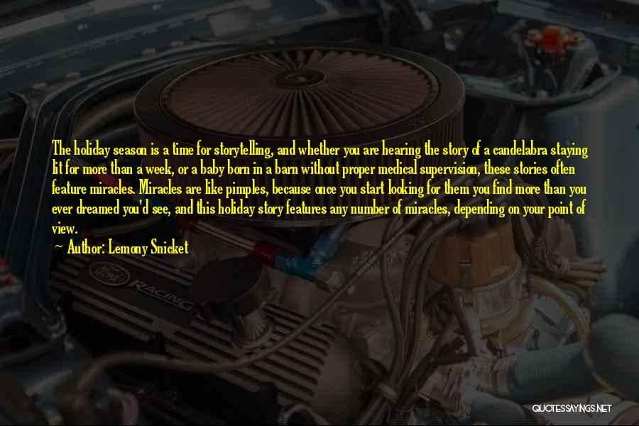 Lemony Snicket Quotes: The Holiday Season Is A Time For Storytelling, And Whether You Are Hearing The Story Of A Candelabra Staying Lit