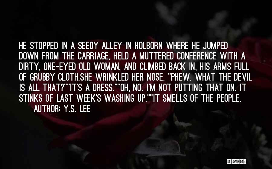 Y.S. Lee Quotes: He Stopped In A Seedy Alley In Holborn Where He Jumped Down From The Carriage, Held A Muttered Conference With