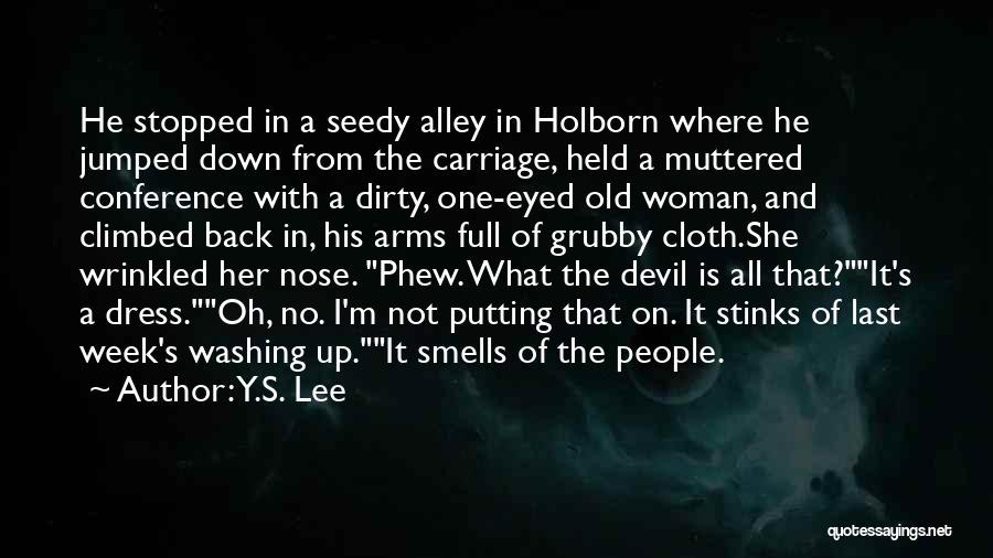 Y.S. Lee Quotes: He Stopped In A Seedy Alley In Holborn Where He Jumped Down From The Carriage, Held A Muttered Conference With