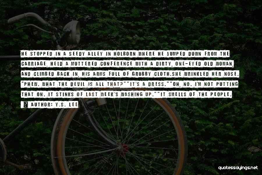 Y.S. Lee Quotes: He Stopped In A Seedy Alley In Holborn Where He Jumped Down From The Carriage, Held A Muttered Conference With