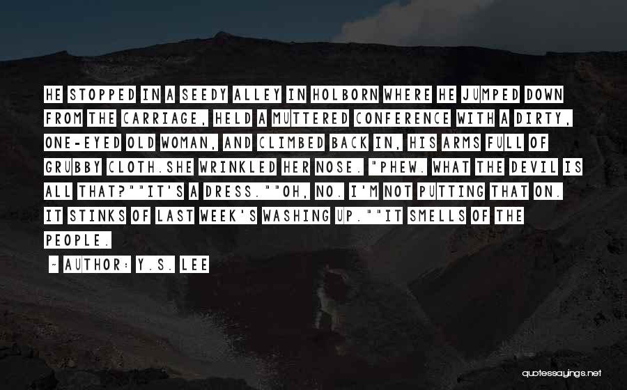 Y.S. Lee Quotes: He Stopped In A Seedy Alley In Holborn Where He Jumped Down From The Carriage, Held A Muttered Conference With