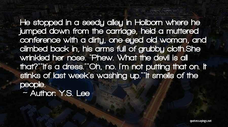 Y.S. Lee Quotes: He Stopped In A Seedy Alley In Holborn Where He Jumped Down From The Carriage, Held A Muttered Conference With