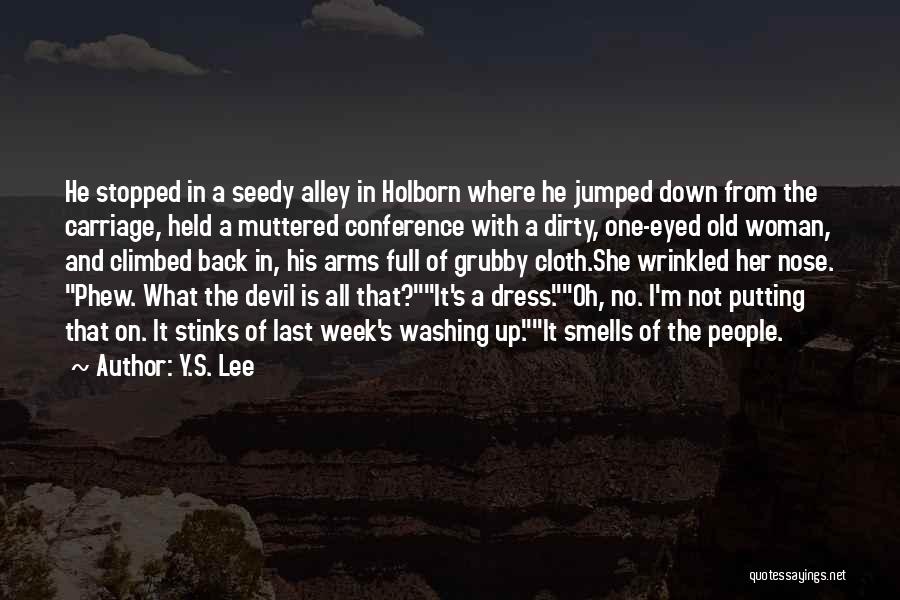 Y.S. Lee Quotes: He Stopped In A Seedy Alley In Holborn Where He Jumped Down From The Carriage, Held A Muttered Conference With