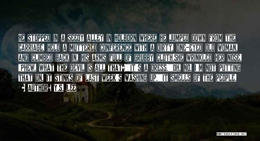 Y.S. Lee Quotes: He Stopped In A Seedy Alley In Holborn Where He Jumped Down From The Carriage, Held A Muttered Conference With