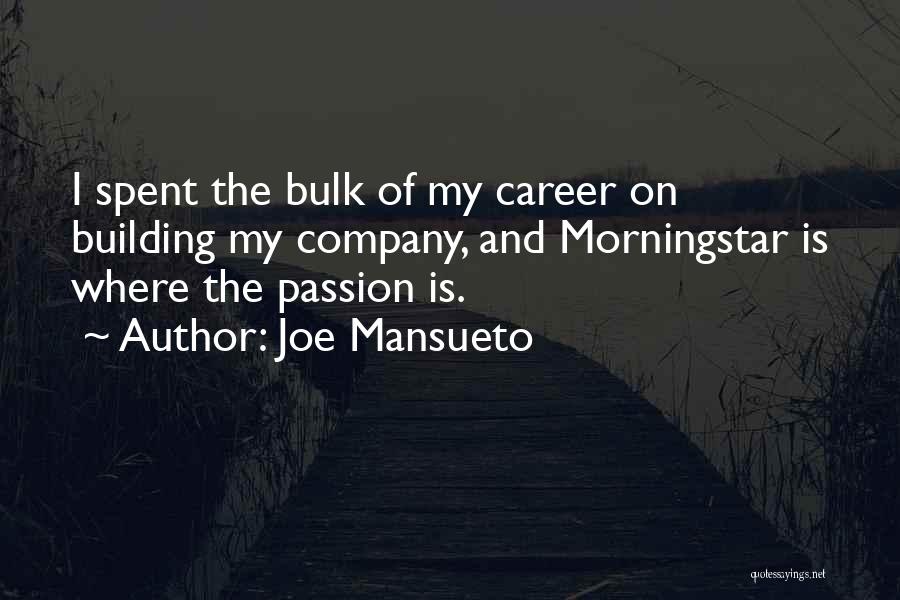 Joe Mansueto Quotes: I Spent The Bulk Of My Career On Building My Company, And Morningstar Is Where The Passion Is.