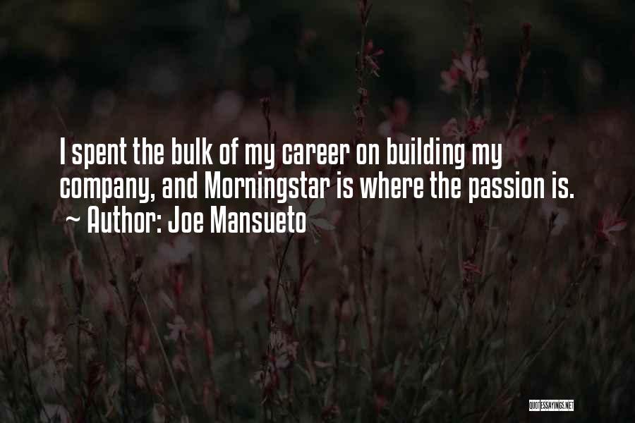 Joe Mansueto Quotes: I Spent The Bulk Of My Career On Building My Company, And Morningstar Is Where The Passion Is.