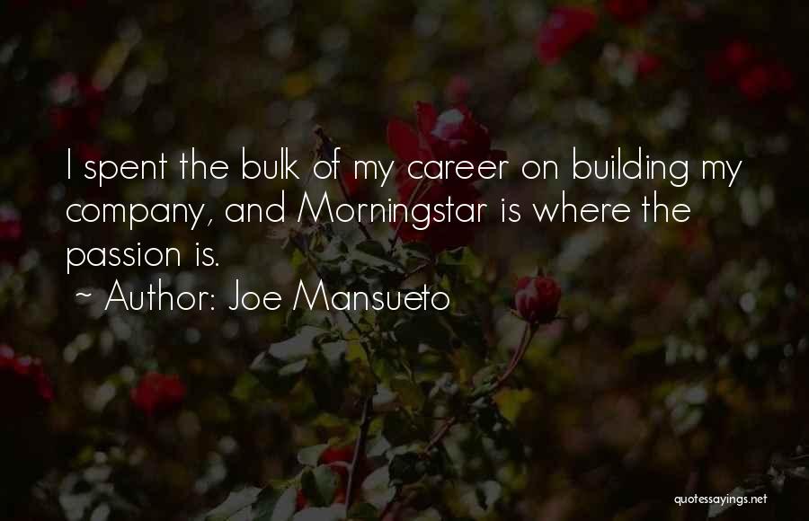 Joe Mansueto Quotes: I Spent The Bulk Of My Career On Building My Company, And Morningstar Is Where The Passion Is.