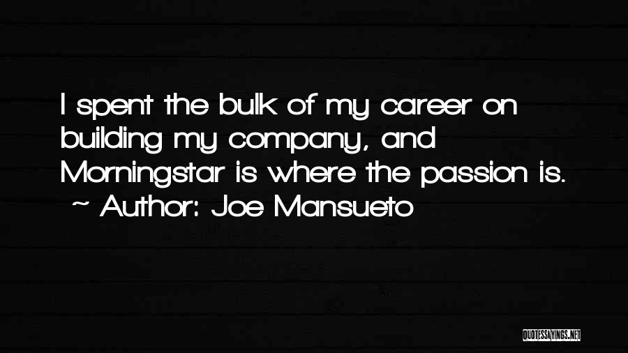 Joe Mansueto Quotes: I Spent The Bulk Of My Career On Building My Company, And Morningstar Is Where The Passion Is.