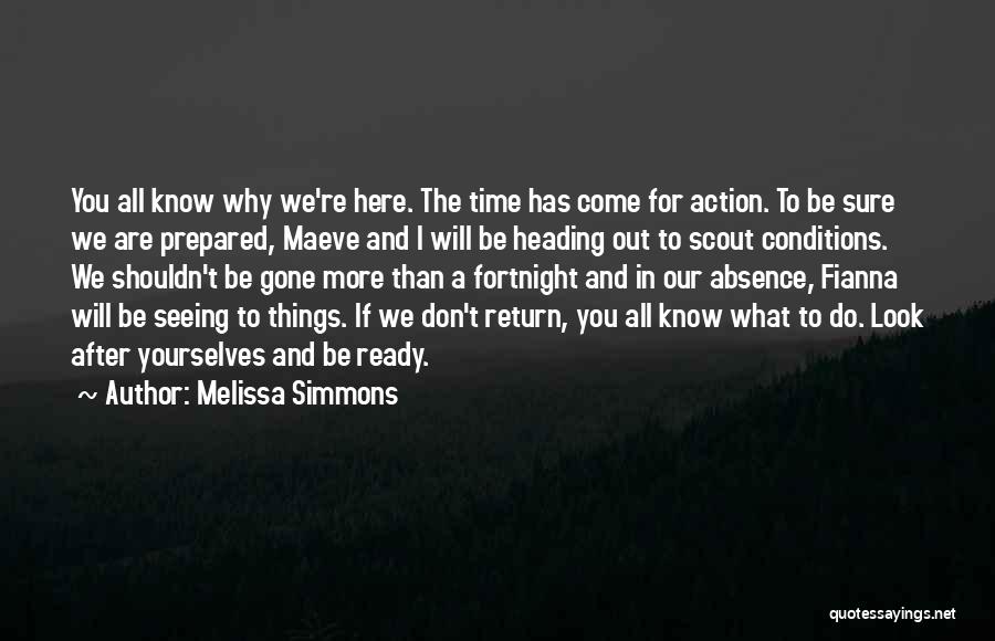 Melissa Simmons Quotes: You All Know Why We're Here. The Time Has Come For Action. To Be Sure We Are Prepared, Maeve And