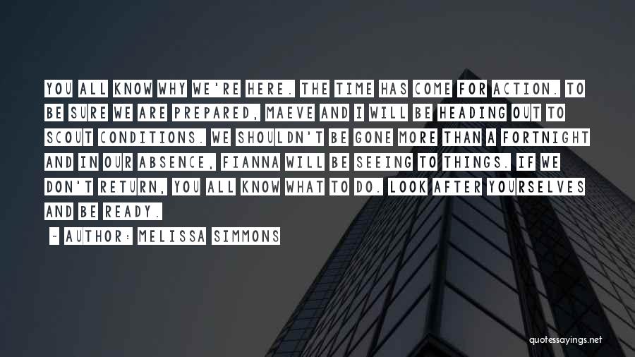 Melissa Simmons Quotes: You All Know Why We're Here. The Time Has Come For Action. To Be Sure We Are Prepared, Maeve And