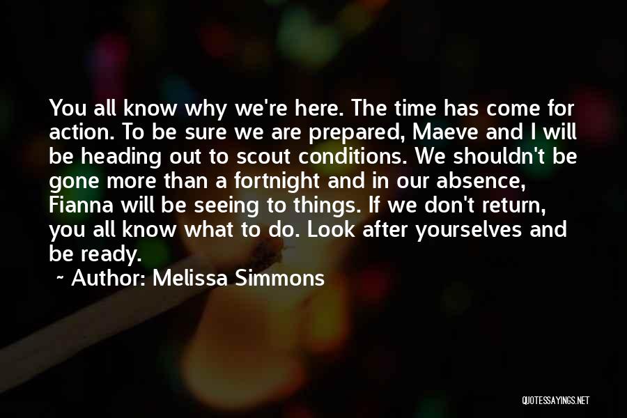 Melissa Simmons Quotes: You All Know Why We're Here. The Time Has Come For Action. To Be Sure We Are Prepared, Maeve And