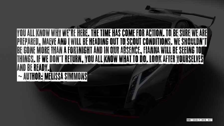 Melissa Simmons Quotes: You All Know Why We're Here. The Time Has Come For Action. To Be Sure We Are Prepared, Maeve And