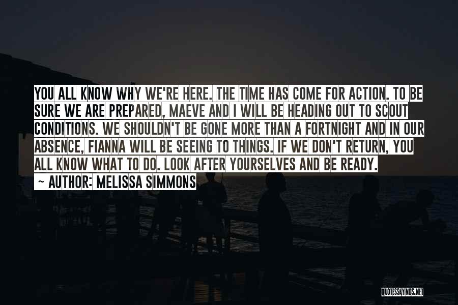 Melissa Simmons Quotes: You All Know Why We're Here. The Time Has Come For Action. To Be Sure We Are Prepared, Maeve And