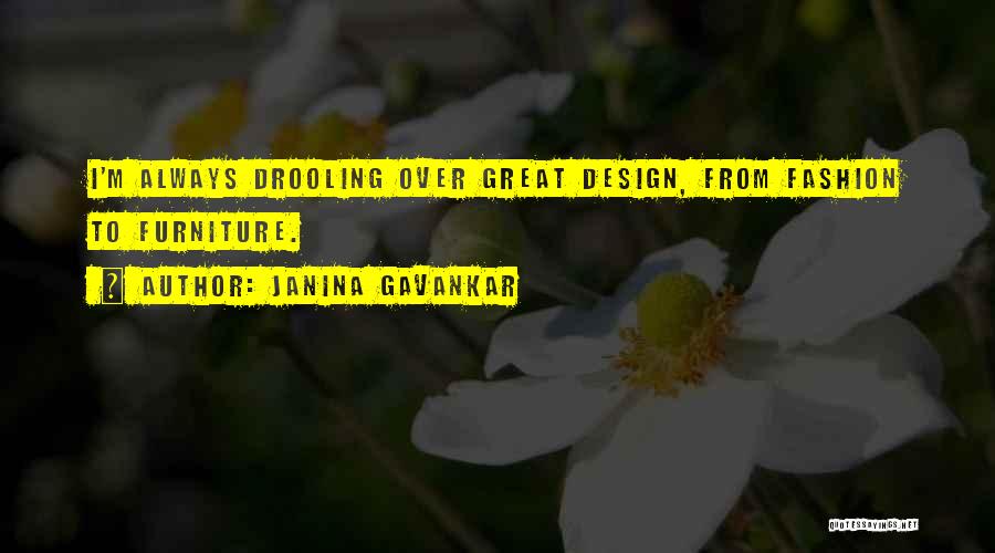 Janina Gavankar Quotes: I'm Always Drooling Over Great Design, From Fashion To Furniture.