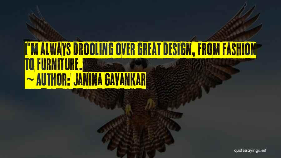 Janina Gavankar Quotes: I'm Always Drooling Over Great Design, From Fashion To Furniture.