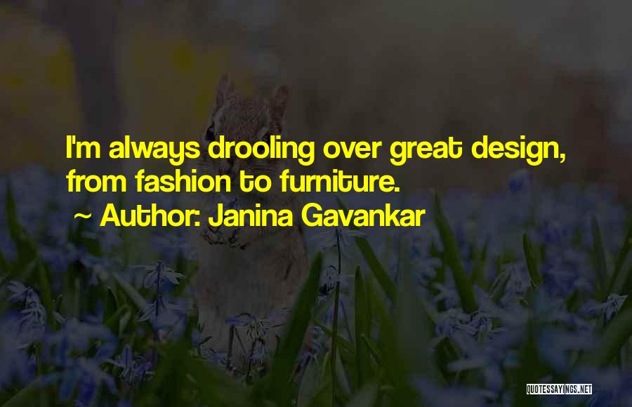 Janina Gavankar Quotes: I'm Always Drooling Over Great Design, From Fashion To Furniture.