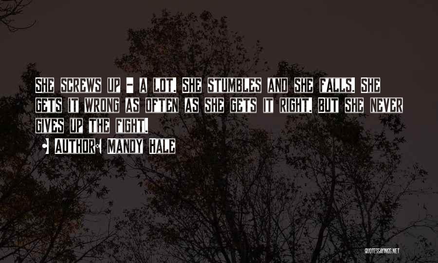 Mandy Hale Quotes: She Screws Up - A Lot. She Stumbles And She Falls. She Gets It Wrong As Often As She Gets
