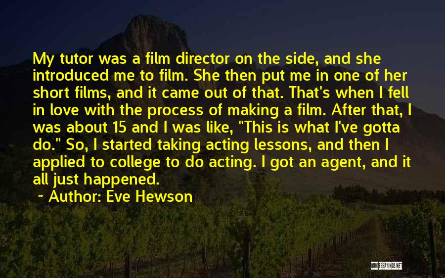 Eve Hewson Quotes: My Tutor Was A Film Director On The Side, And She Introduced Me To Film. She Then Put Me In