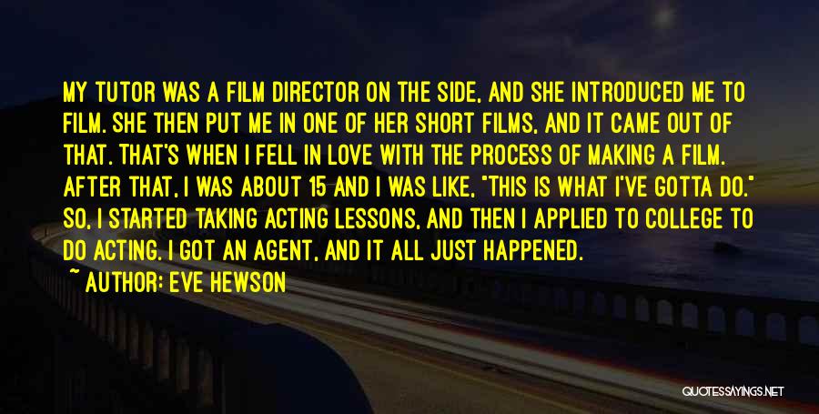 Eve Hewson Quotes: My Tutor Was A Film Director On The Side, And She Introduced Me To Film. She Then Put Me In