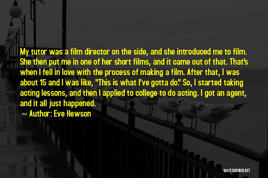 Eve Hewson Quotes: My Tutor Was A Film Director On The Side, And She Introduced Me To Film. She Then Put Me In