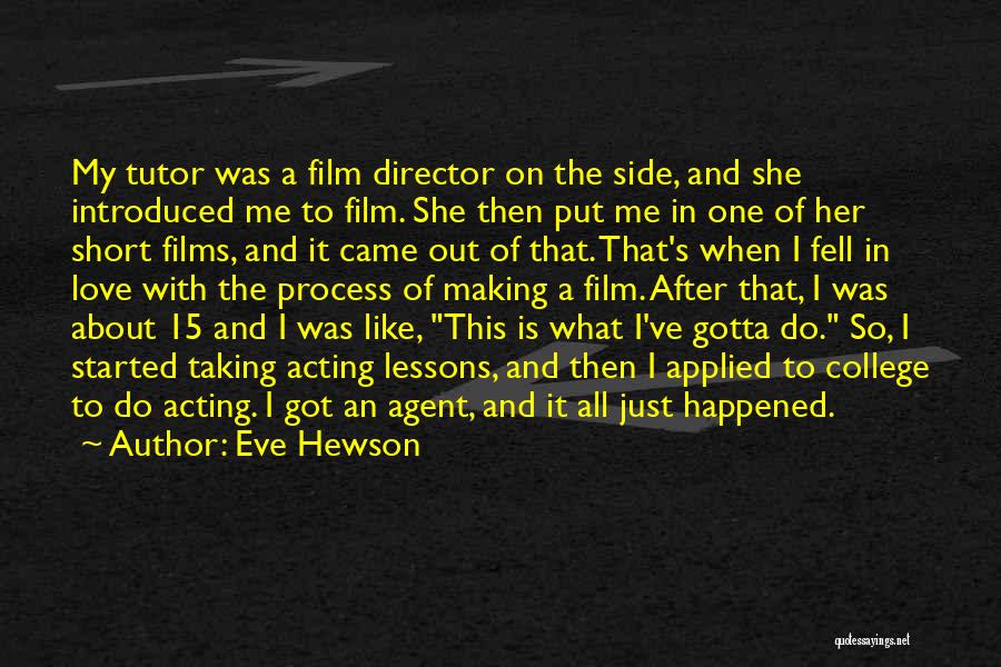 Eve Hewson Quotes: My Tutor Was A Film Director On The Side, And She Introduced Me To Film. She Then Put Me In