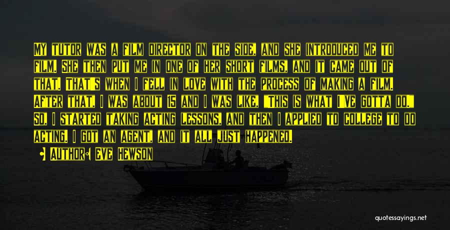 Eve Hewson Quotes: My Tutor Was A Film Director On The Side, And She Introduced Me To Film. She Then Put Me In