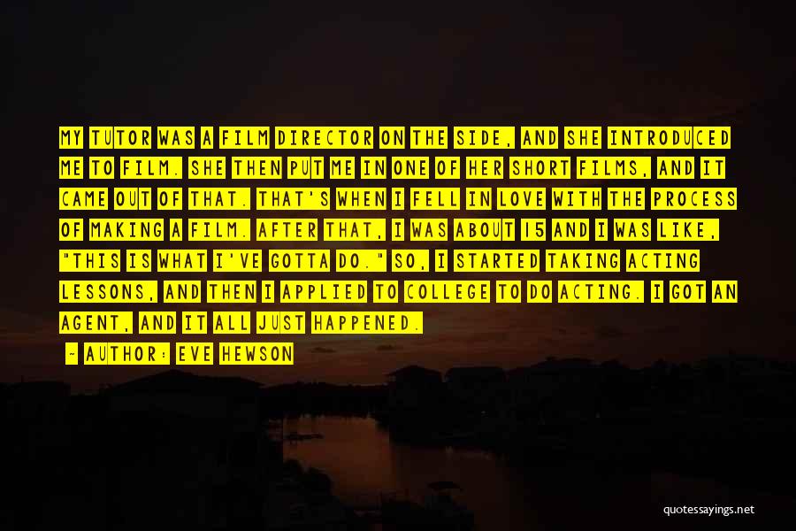 Eve Hewson Quotes: My Tutor Was A Film Director On The Side, And She Introduced Me To Film. She Then Put Me In
