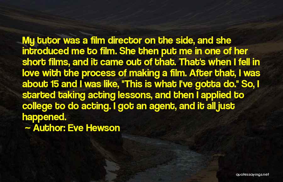 Eve Hewson Quotes: My Tutor Was A Film Director On The Side, And She Introduced Me To Film. She Then Put Me In