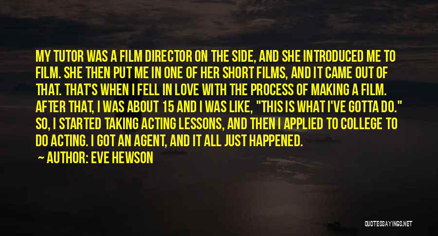 Eve Hewson Quotes: My Tutor Was A Film Director On The Side, And She Introduced Me To Film. She Then Put Me In