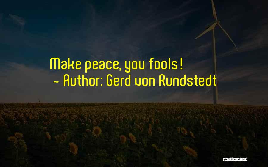 Gerd Von Rundstedt Quotes: Make Peace, You Fools!