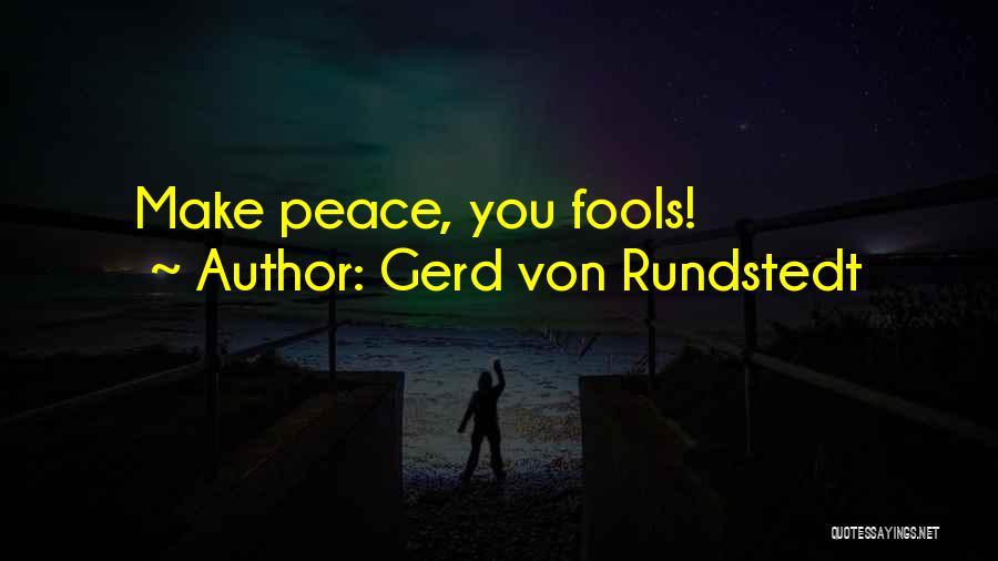 Gerd Von Rundstedt Quotes: Make Peace, You Fools!