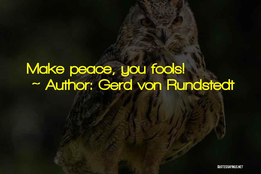 Gerd Von Rundstedt Quotes: Make Peace, You Fools!
