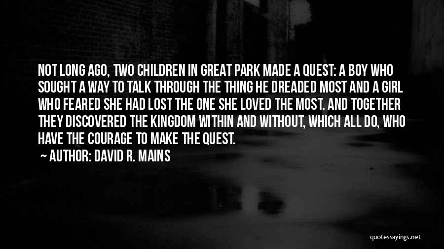 David R. Mains Quotes: Not Long Ago, Two Children In Great Park Made A Quest: A Boy Who Sought A Way To Talk Through