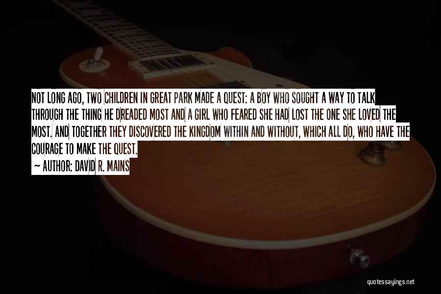 David R. Mains Quotes: Not Long Ago, Two Children In Great Park Made A Quest: A Boy Who Sought A Way To Talk Through
