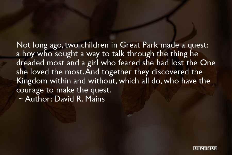 David R. Mains Quotes: Not Long Ago, Two Children In Great Park Made A Quest: A Boy Who Sought A Way To Talk Through