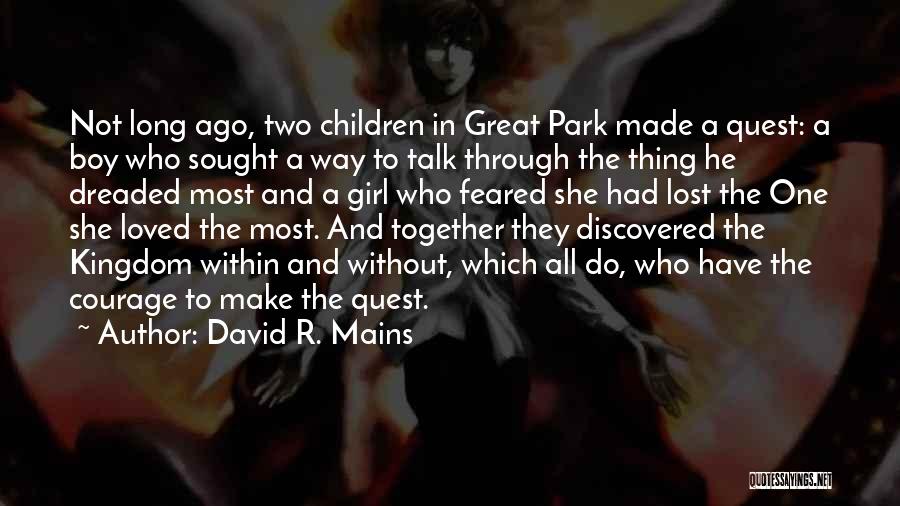 David R. Mains Quotes: Not Long Ago, Two Children In Great Park Made A Quest: A Boy Who Sought A Way To Talk Through