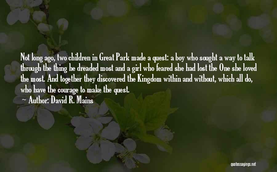 David R. Mains Quotes: Not Long Ago, Two Children In Great Park Made A Quest: A Boy Who Sought A Way To Talk Through