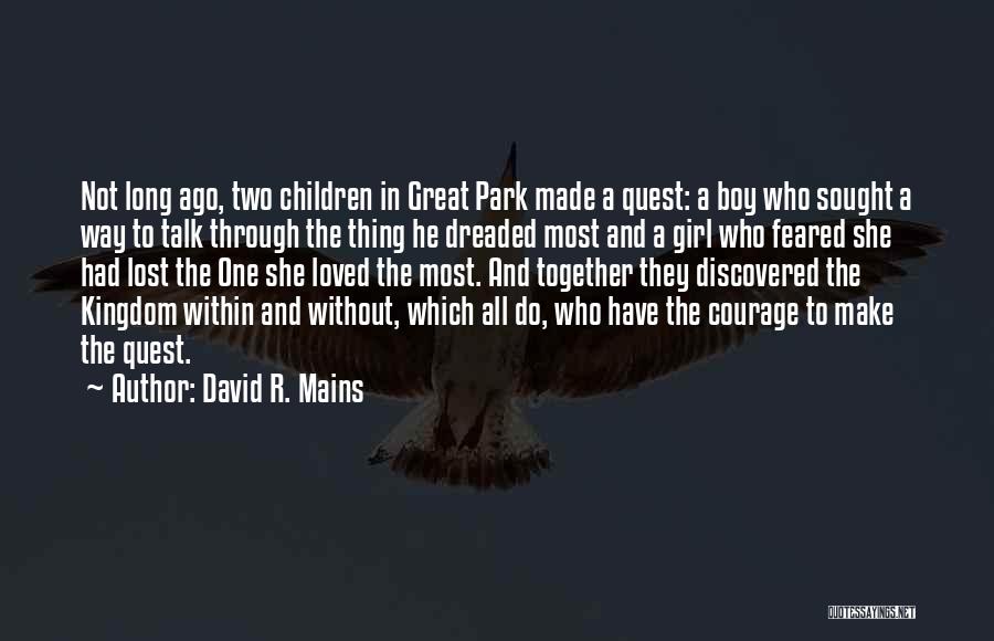 David R. Mains Quotes: Not Long Ago, Two Children In Great Park Made A Quest: A Boy Who Sought A Way To Talk Through