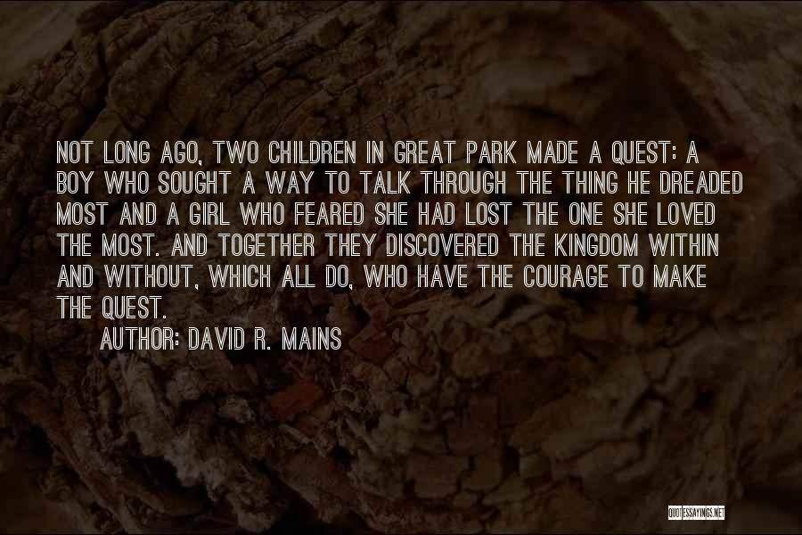 David R. Mains Quotes: Not Long Ago, Two Children In Great Park Made A Quest: A Boy Who Sought A Way To Talk Through