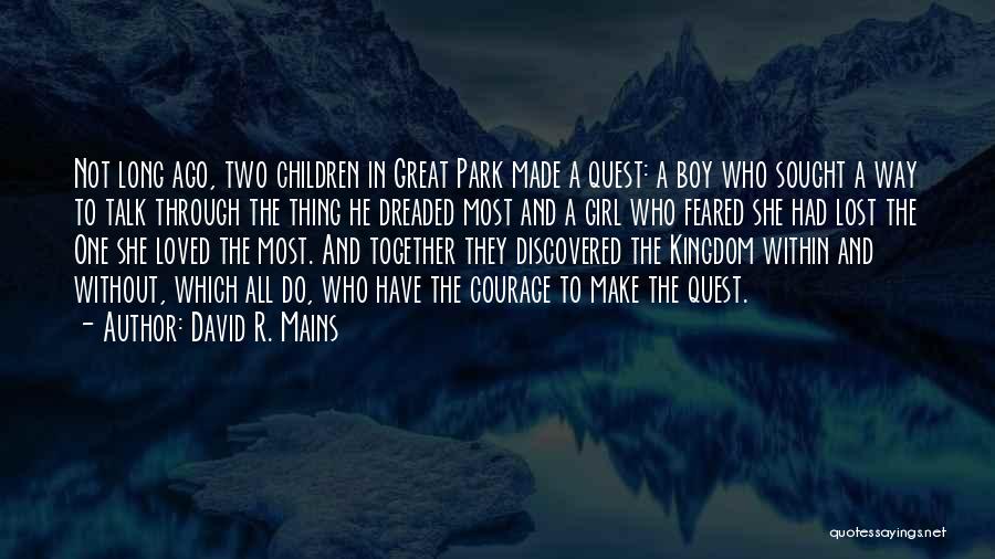 David R. Mains Quotes: Not Long Ago, Two Children In Great Park Made A Quest: A Boy Who Sought A Way To Talk Through